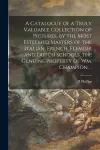 A Catalogue of a Truly Valuable Collection of Pictures, by the Most Esteemed Masters of the Italian, French, Flemish, and Dutch Schools, the Genuine Property of Wm. Champion, .. cover