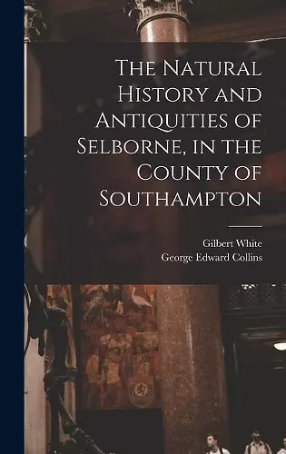 The Natural History and Antiquities of Selborne, in the County of Southampton cover