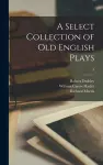 A Select Collection of Old English Plays; 5 cover