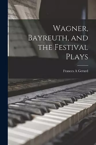 Wagner, Bayreuth, and the Festival Plays cover