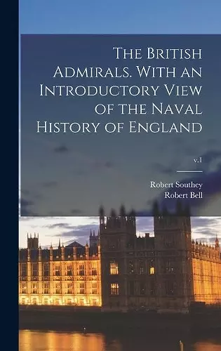 The British Admirals. With an Introductory View of the Naval History of England; v.1 cover