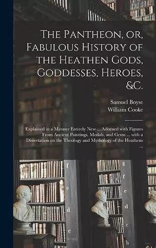 The Pantheon, or, Fabulous History of the Heathen Gods, Goddesses, Heroes, &c. cover