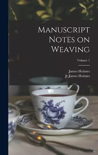 Manuscript Notes on Weaving; Volume 1 cover