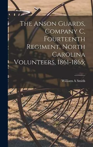 The Anson Guards, Company C, Fourteenth Regiment, North Carolina Volunteers, 1861-1865; cover