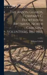 The Anson Guards, Company C, Fourteenth Regiment, North Carolina Volunteers, 1861-1865; cover