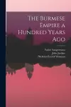 The Burmese Empire a Hundred Years Ago cover