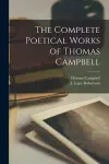 The Complete Poetical Works of Thomas Campbell [microform] cover