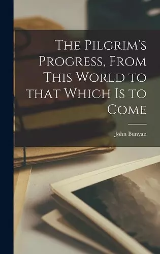 The Pilgrim's Progress, From This World to That Which is to Come [microform] cover