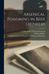 Arsenical Poisoning in Beer Drinkers [electronic Resource] cover