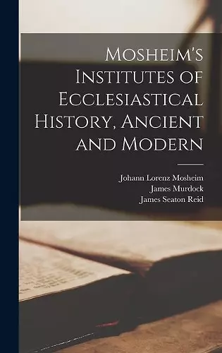 Mosheim's Institutes of Ecclesiastical History, Ancient and Modern [microform] cover