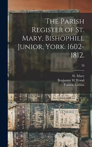 The Parish Register of St. Mary, Bishophill Junior, York. 1602-1812.; 52 cover