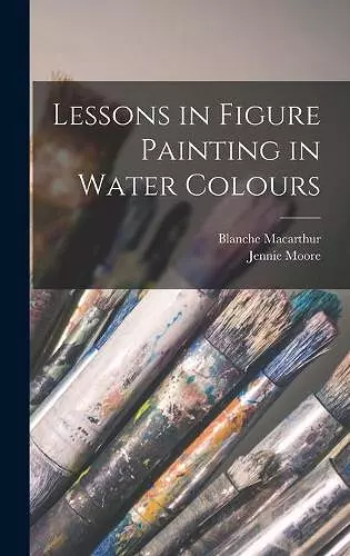 Lessons in Figure Painting in Water Colours cover