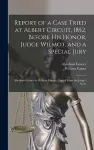 Report of a Case Tried at Albert Circuit, 1852, Before His Honor, Judge Wilmot, and a Special Jury [microform] cover