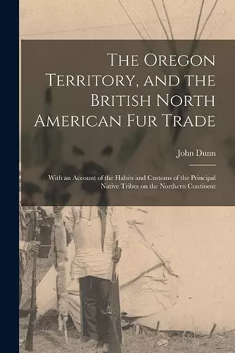 The Oregon Territory, and the British North American Fur Trade [microform] cover