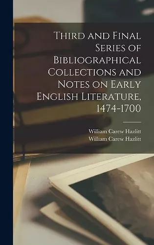 Third and Final Series of Bibliographical Collections and Notes on Early English Literature, 1474-1700 cover