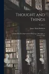 Thought and Things; a Study of the Development and Meaning of Thought, or Genetic Logic; v. 2, c. 1 cover