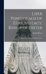 Liber Pontificalis of Edmund Lacy, Bishop of Exeter cover