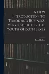 A New Introduction to Trade and Business, Very Useful for the Youth of Both Sexes cover
