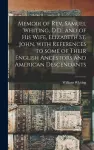 Memoir of Rev. Samuel Whiting, D.D., and of His Wife, Elizabeth St. John, With References to Some of Their English Ancestors and American Descendants cover