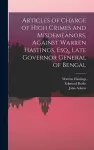 Articles of Charge of High Crimes and Misdemeanors, Against Warren Hastings, Esq., Late Governor General of Bengal cover