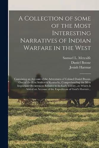 A Collection of Some of the Most Interesting Narratives of Indian Warfare in the West cover
