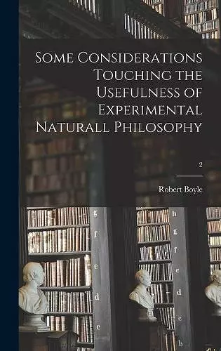 Some Considerations Touching the Usefulness of Experimental Naturall Philosophy; 2 cover