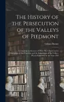 The History of the Persecution of the Valleys of Piedmont cover