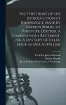 The Fyrst Boke of the Introduction of Knowledge Made by Andrew Borde, of Physycke Doctor. A Compendyous Regyment, or, A Dyetary of Helth Made in Mountpyllier cover