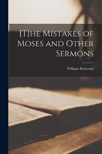 [T]he Mistakes of Moses and Other Sermons [microform] cover