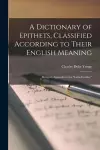 A Dictionary of Epithets, Classified According to Their English Meaning cover