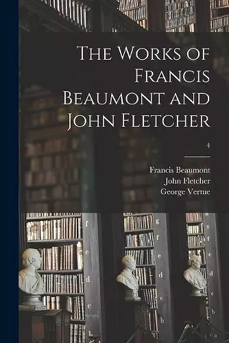 The Works of Francis Beaumont and John Fletcher; 4 cover