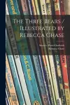 The Three Bears / Illustrated by Rebecca Chase cover