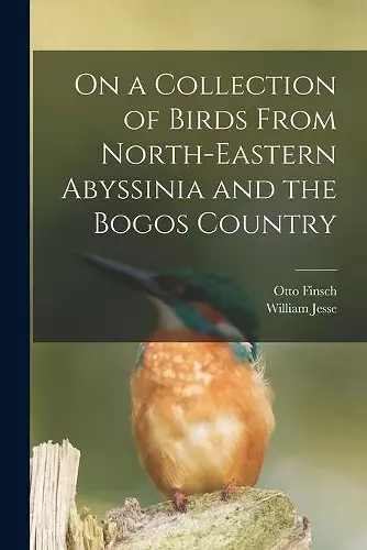 On a Collection of Birds From North-Eastern Abyssinia and the Bogos Country cover