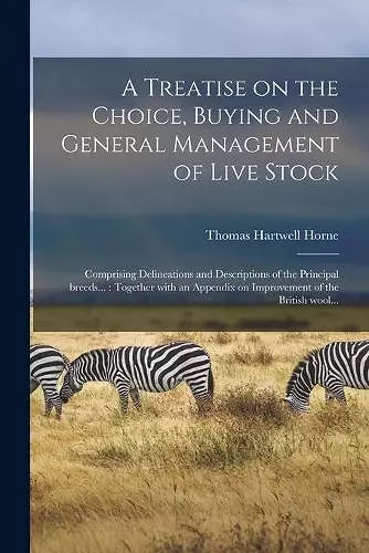 A Treatise on the Choice, Buying and General Management of Live Stock cover