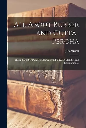 All About Rubber and Gutta-percha cover