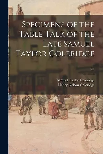 Specimens of the Table Talk of the Late Samuel Taylor Coleridge; v.1 cover