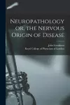 Neuropathology or, the Nervous Origin of Disease cover