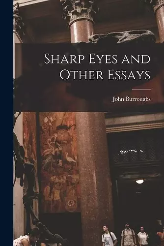 Sharp Eyes and Other Essays [microform] cover