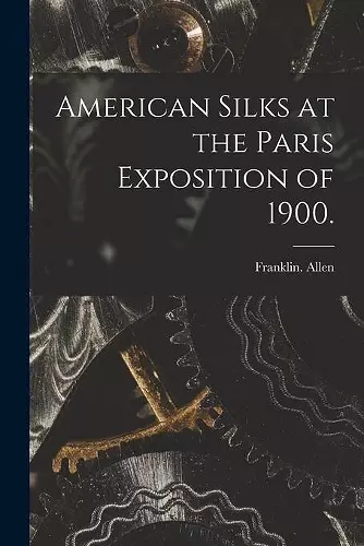 American Silks at the Paris Exposition of 1900. cover