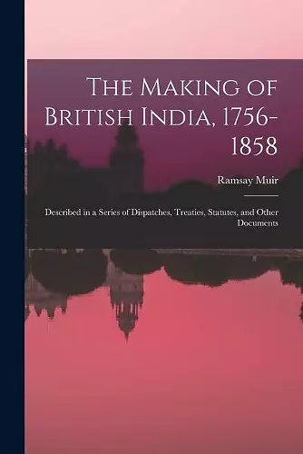 The Making of British India, 1756-1858 cover