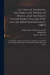 Letters of His Royal Highness the Prince of Wales, and the Right Honourable William Pitt, on the Proposed Regency, 1788-9 cover