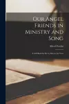 Our Angel Friends in Ministry and Song; a Gift Book for Every Day in the Year cover