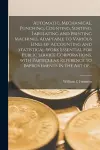 Automatic, Mechanical, Punching, Counting, Sorting, Tabulating and Printing Machines, Adaptable to Various Lines of Accounting and Statistical Work Essential for Public Service Corporations, With Particular Reference to Improvements in the Art Of... cover