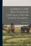 Jahrbuch Der Deutschen in Chicago Und Im Staate Illinois.. cover