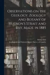 Observations on the Geology, Zoology and Botany of Hudson's Strait and Bay, Made in 1885 cover