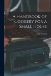 A Handbook of Cookery for a Small House cover