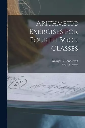 Arithmetic Exercises for Fourth Book Classes [microform] cover