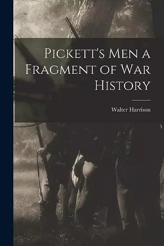 Pickett's Men [microform] a Fragment of War History cover