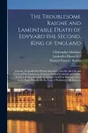 The Troublesome Raigne and Lamentable Death of Edvvard the Second, King of England cover