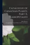Catalogue of Canadian Plants. Part II, Gamopetaled [microform] cover